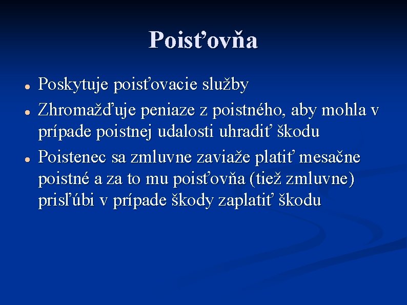 Poisťovňa Poskytuje poisťovacie služby Zhromažďuje peniaze z poistného, aby mohla v prípade poistnej udalosti