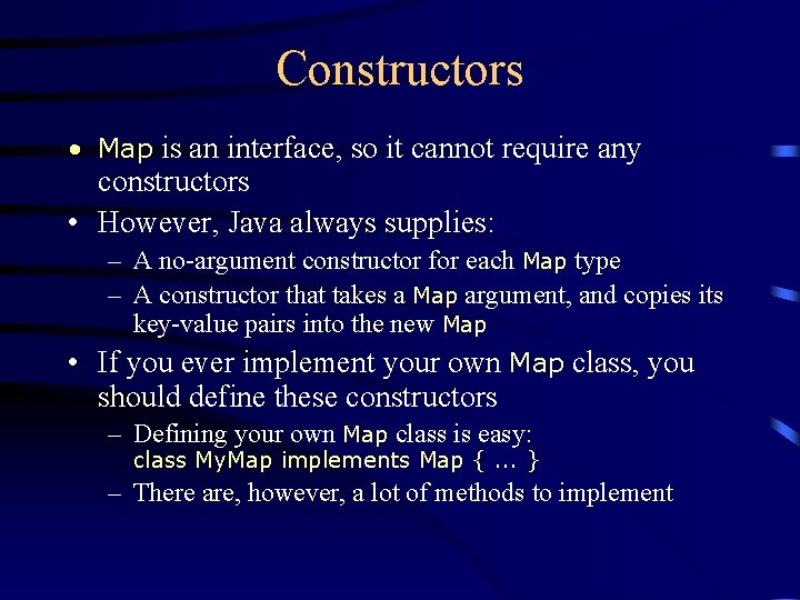 Constructors • Map is an interface, so it cannot require any constructors • However,