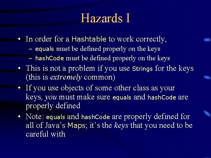 Hazards I • In order for a Hashtable to work correctly, – equals must