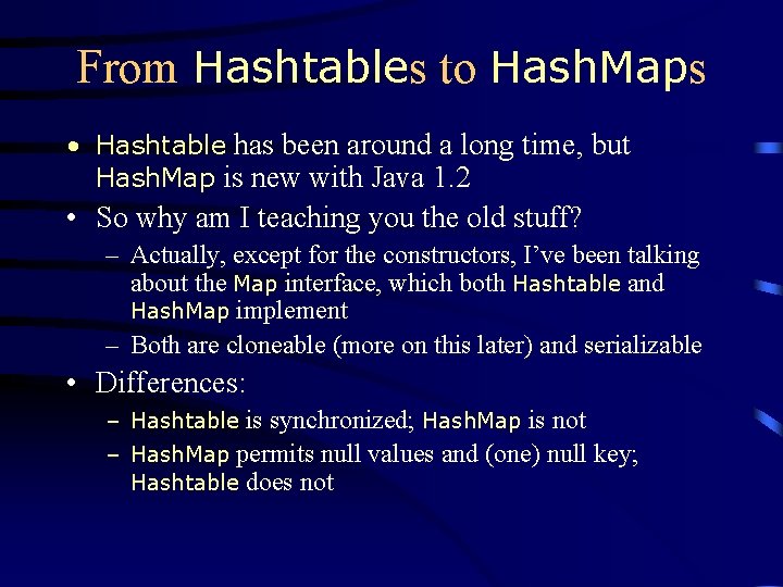 From Hashtables to Hash. Maps • Hashtable has been around a long time, but