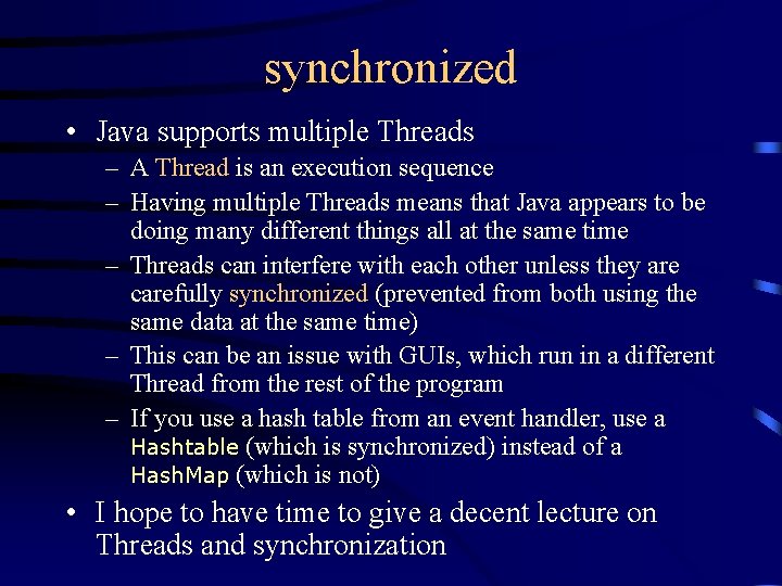 synchronized • Java supports multiple Threads – A Thread is an execution sequence –