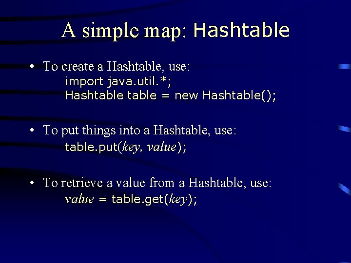 A simple map: Hashtable • To create a Hashtable, use: import java. util. *;