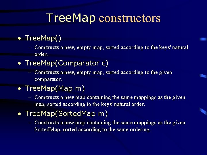 Tree. Map constructors • Tree. Map() – Constructs a new, empty map, sorted according