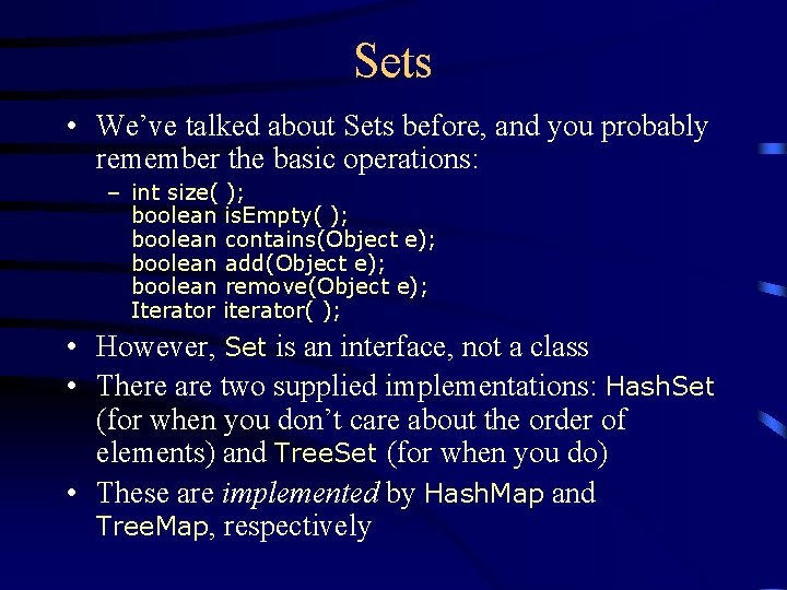 Sets • We’ve talked about Sets before, and you probably remember the basic operations: