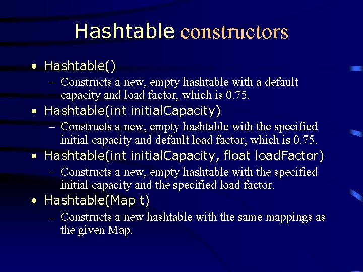 Hashtable constructors • Hashtable() – Constructs a new, empty hashtable with a default capacity