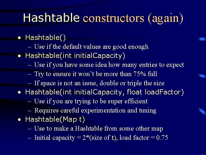 Hashtable constructors (again) • Hashtable() – Use if the default values are good enough