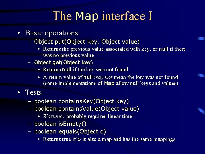 The Map interface I • Basic operations: – Object put(Object key, Object value) •