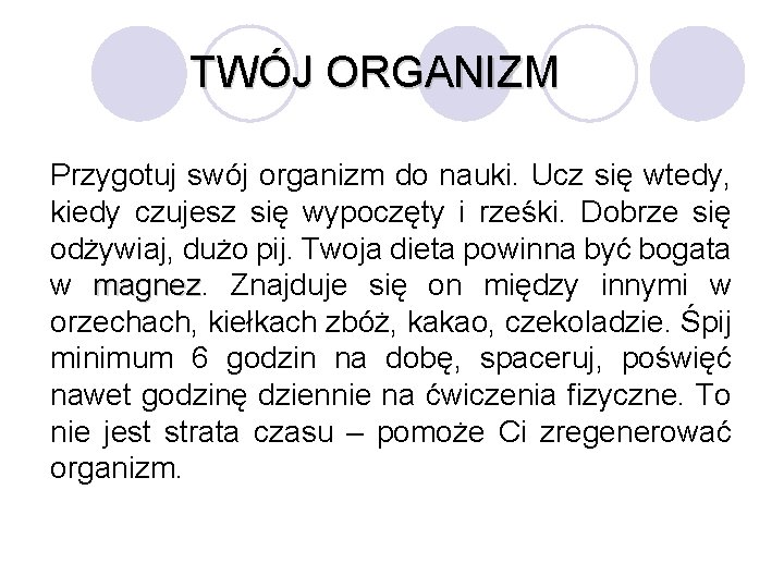 TWÓJ ORGANIZM Przygotuj swój organizm do nauki. Ucz się wtedy, kiedy czujesz się wypoczęty