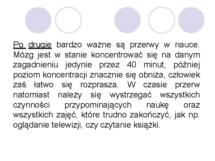 Po drugie bardzo ważne są przerwy w nauce. Mózg jest w stanie koncentrować się