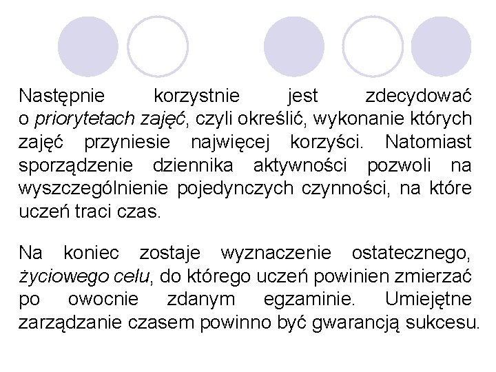 Następnie korzystnie jest zdecydować o priorytetach zajęć, czyli określić, wykonanie których zajęć przyniesie najwięcej