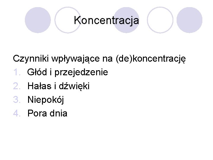 Koncentracja Czynniki wpływające na (de)koncentrację 1. Głód i przejedzenie 2. Hałas i dźwięki 3.