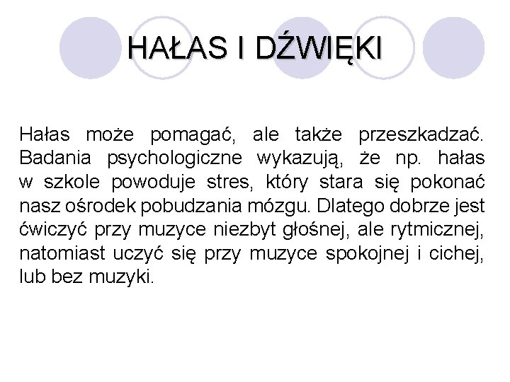 HAŁAS I DŹWIĘKI Hałas może pomagać, ale także przeszkadzać. Badania psychologiczne wykazują, że np.