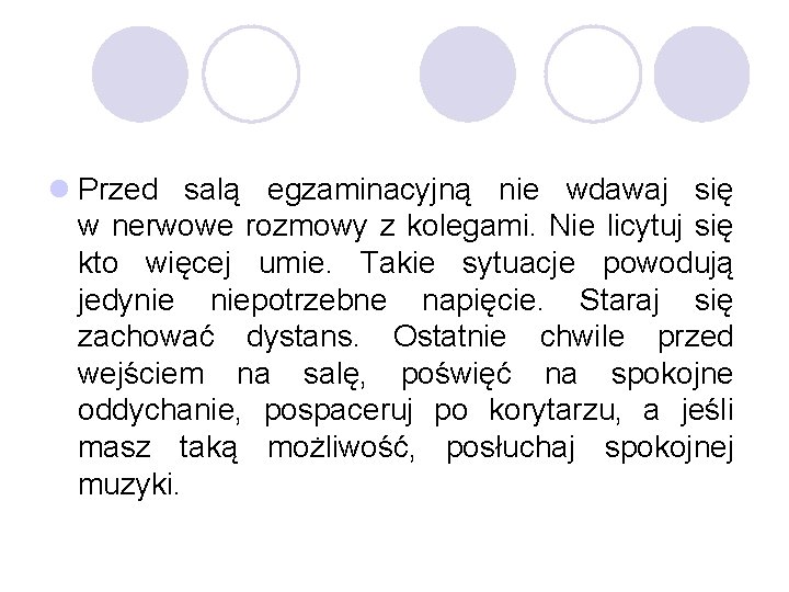 l Przed salą egzaminacyjną nie wdawaj się w nerwowe rozmowy z kolegami. Nie licytuj