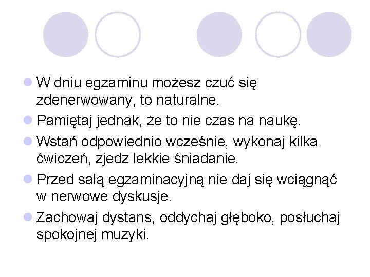 l W dniu egzaminu możesz czuć się zdenerwowany, to naturalne. l Pamiętaj jednak, że