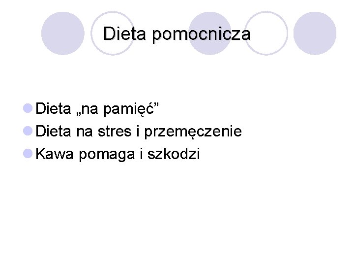 Dieta pomocnicza l Dieta „na pamięć” l Dieta na stres i przemęczenie l Kawa