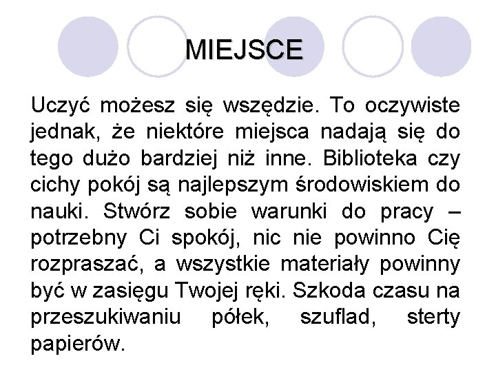 MIEJSCE Uczyć możesz się wszędzie. To oczywiste jednak, że niektóre miejsca nadają się do