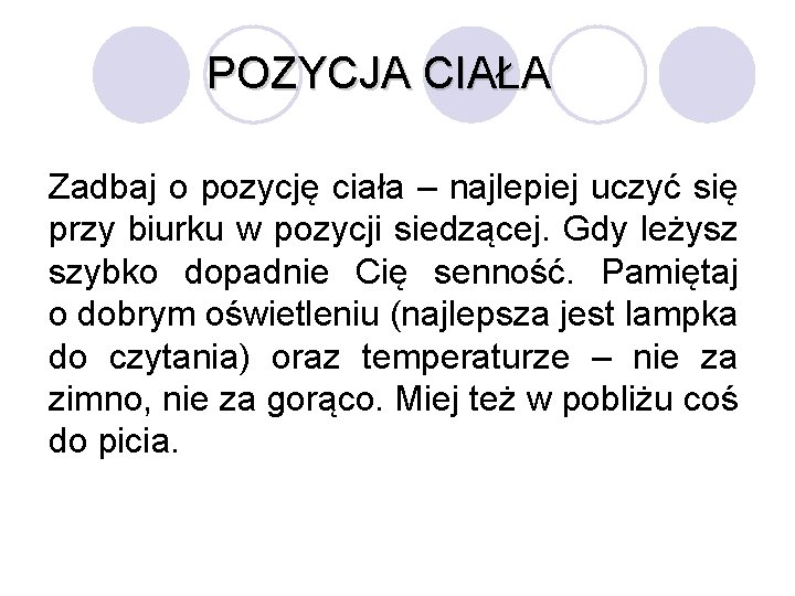 POZYCJA CIAŁA Zadbaj o pozycję ciała – najlepiej uczyć się przy biurku w pozycji