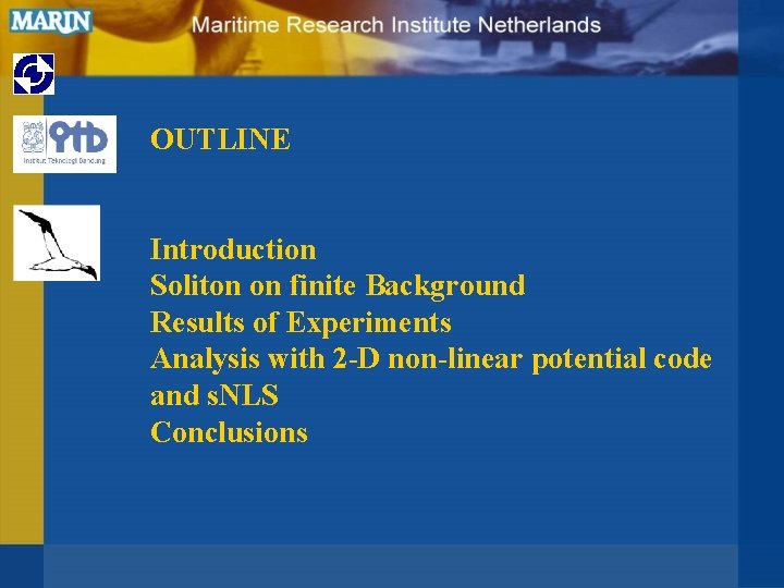 OUTLINE Introduction Soliton on finite Background Results of Experiments Analysis with 2 -D non-linear