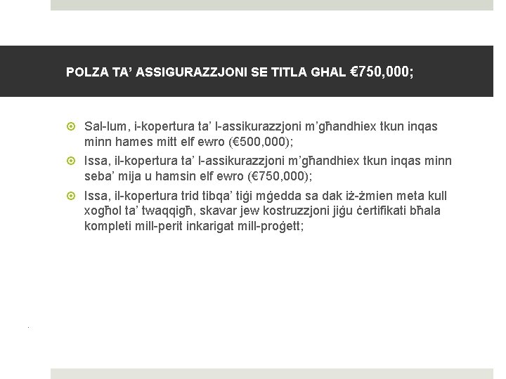 POLZA TA’ ASSIGURAZZJONI SE TITLA GHAL € 750, 000; Sal-lum, i-kopertura ta’ l-assikurazzjoni m’għandhiex