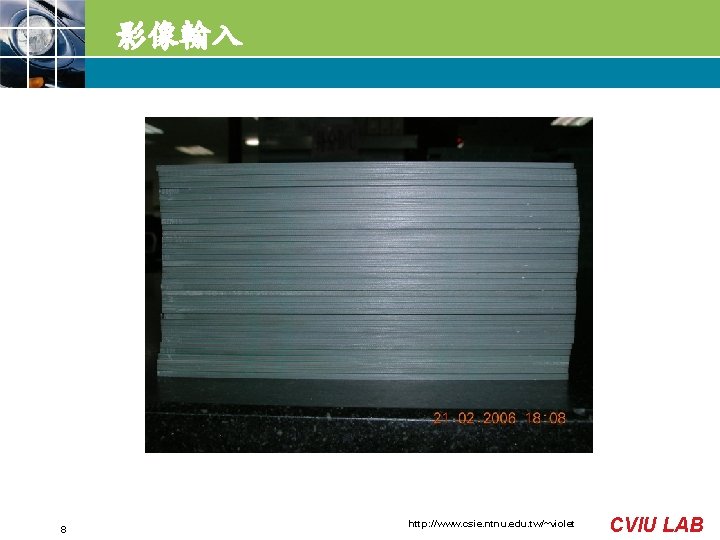 影像輸入 8 http: //www. csie. ntnu. edu. tw/~violet CVIU LAB 