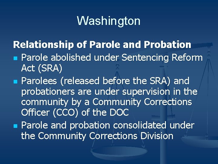 Washington Relationship of Parole and Probation n Parole abolished under Sentencing Reform Act (SRA)