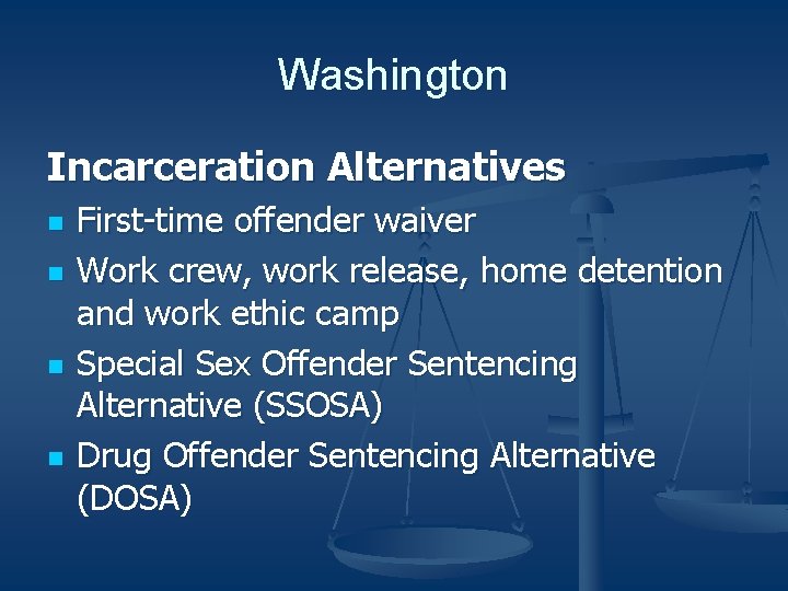 Washington Incarceration Alternatives n n First-time offender waiver Work crew, work release, home detention