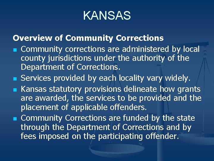 KANSAS Overview of Community Corrections n Community corrections are administered by local county jurisdictions