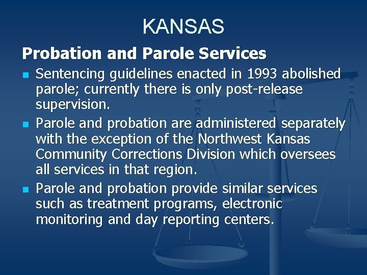 KANSAS Probation and Parole Services n n n Sentencing guidelines enacted in 1993 abolished