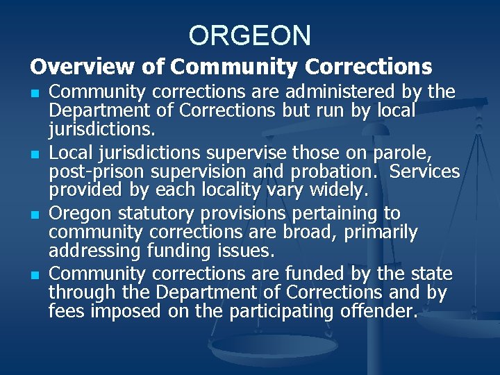 ORGEON Overview of Community Corrections n n Community corrections are administered by the Department