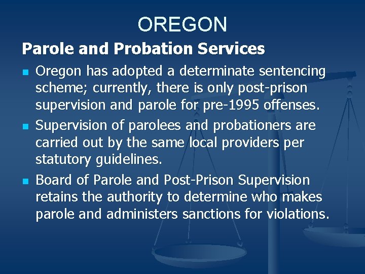 OREGON Parole and Probation Services n n n Oregon has adopted a determinate sentencing