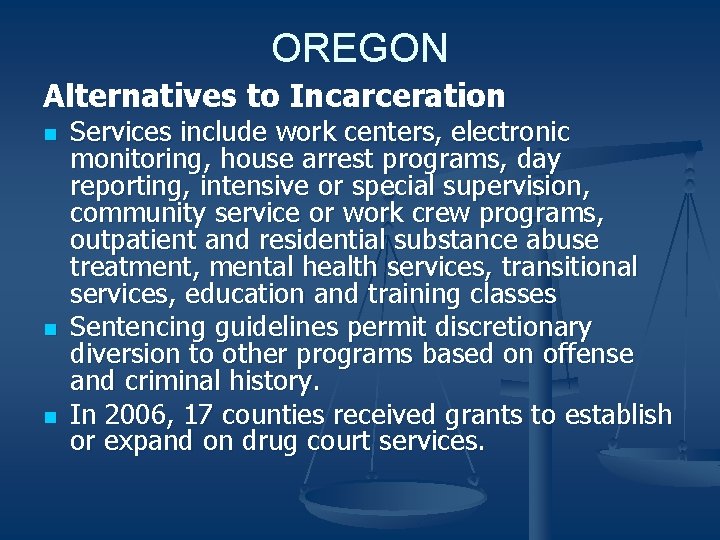 OREGON Alternatives to Incarceration n Services include work centers, electronic monitoring, house arrest programs,