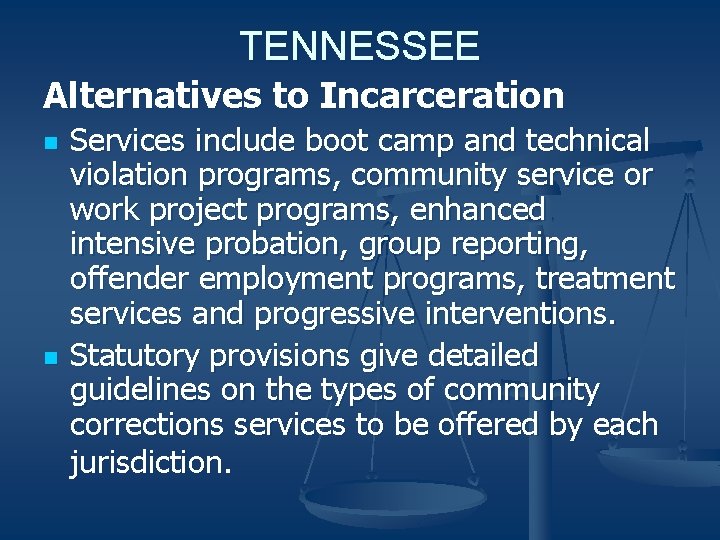 TENNESSEE Alternatives to Incarceration n n Services include boot camp and technical violation programs,