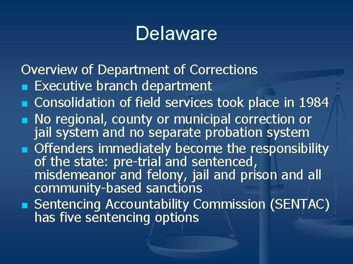 Delaware Overview of Department of Corrections n Executive branch department n Consolidation of field
