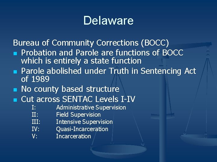 Delaware Bureau of Community Corrections (BOCC) n Probation and Parole are functions of BOCC