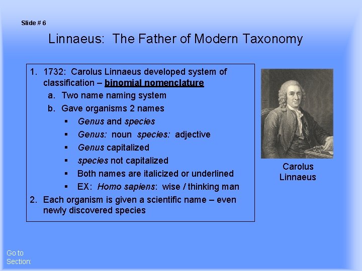 Slide # 6 Linnaeus: The Father of Modern Taxonomy 1. 1732: Carolus Linnaeus developed