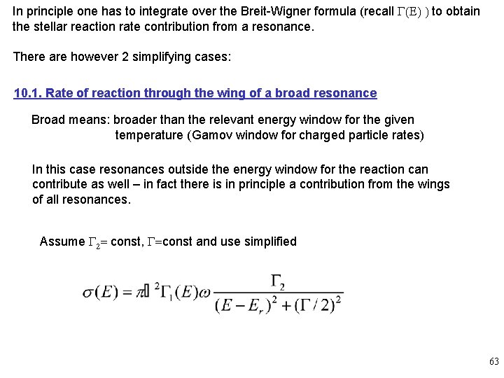 In principle one has to integrate over the Breit-Wigner formula (recall G(E) ) to