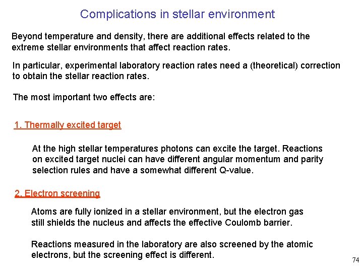 Complications in stellar environment Beyond temperature and density, there additional effects related to the