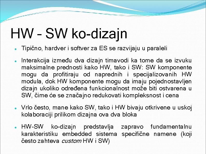 HW – SW ko-dizajn Tipično, hardver i softver za ES se razvijaju u paraleli