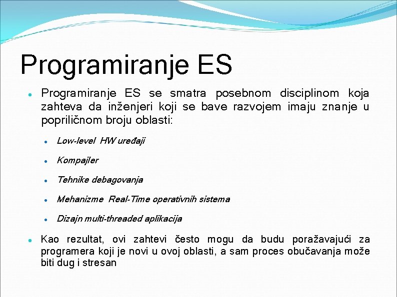 Programiranje ES se smatra posebnom disciplinom koja zahteva da inženjeri koji se bave razvojem