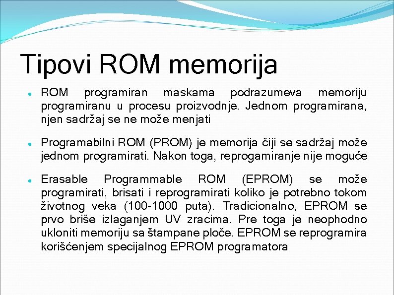 Tipovi ROM memorija ROM programiran maskama podrazumeva memoriju programiranu u procesu proizvodnje. Jednom programirana,