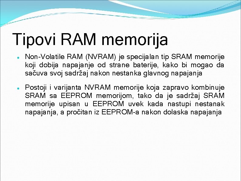 Tipovi RAM memorija Non-Volatile RAM (NVRAM) je specijalan tip SRAM memorije koji dobija napajanje