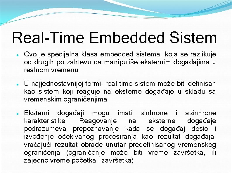 Real-Time Embedded Sistem Ovo je specijalna klasa embedded sistema, koja se razlikuje od drugih