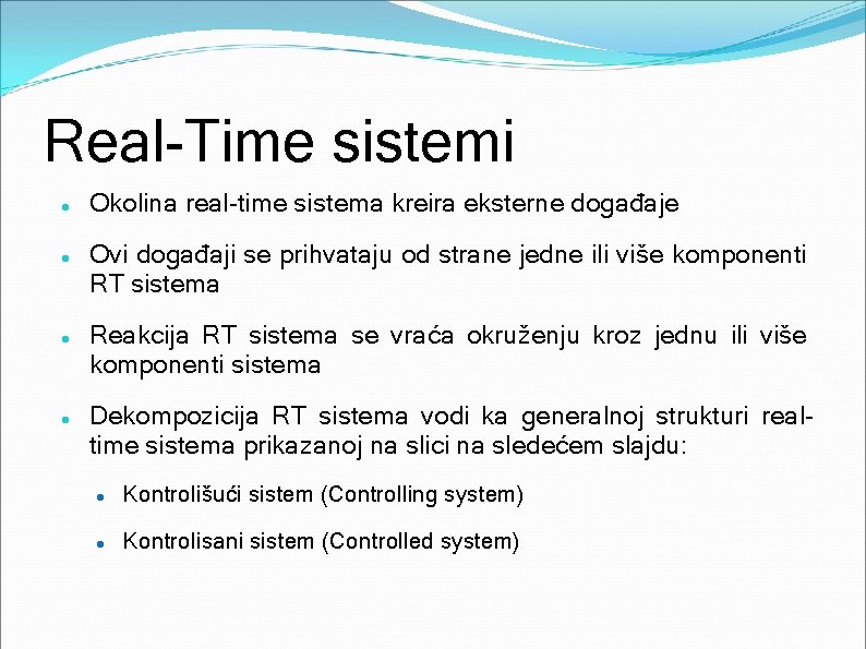 Real-Time sistemi Okolina real-time sistema kreira eksterne događaje Ovi događaji se prihvataju od strane