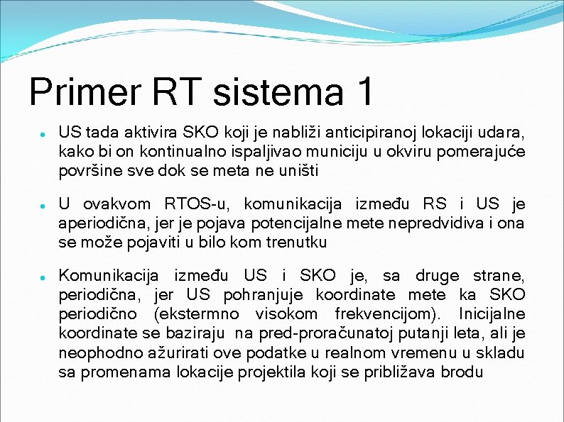 Primer RT sistema 1 US tada aktivira SKO koji je nabliži anticipiranoj lokaciji udara,