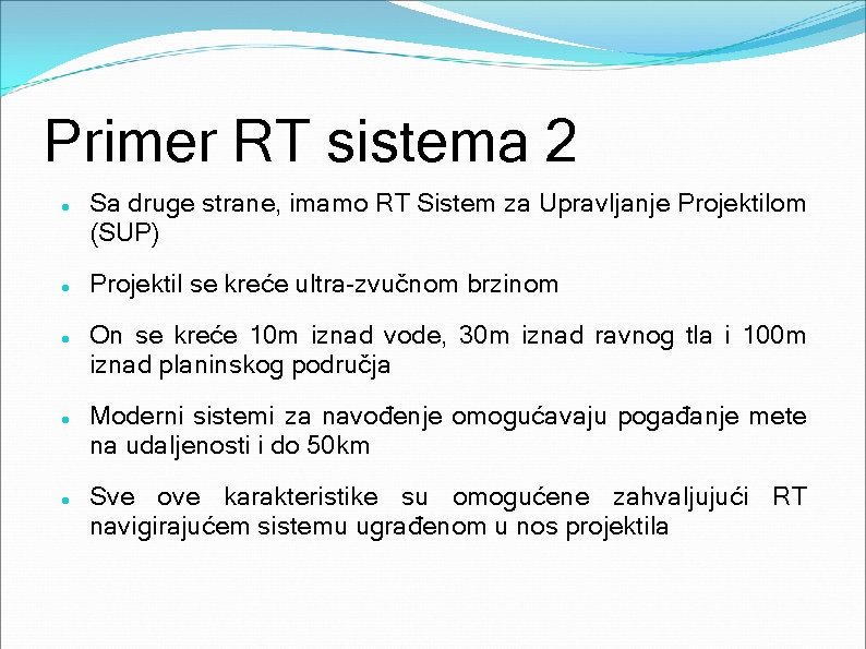 Primer RT sistema 2 Sa druge strane, imamo RT Sistem za Upravljanje Projektilom (SUP)
