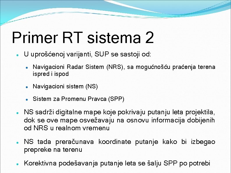 Primer RT sistema 2 U uprošćenoj varijanti, SUP se sastoji od: Navigacioni Radar Sistem