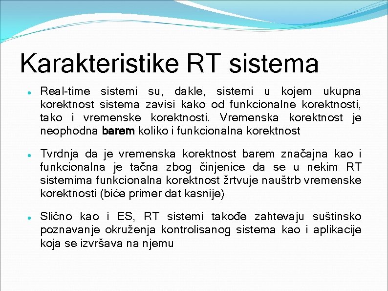 Karakteristike RT sistema Real-time sistemi su, dakle, sistemi u kojem ukupna korektnost sistema zavisi