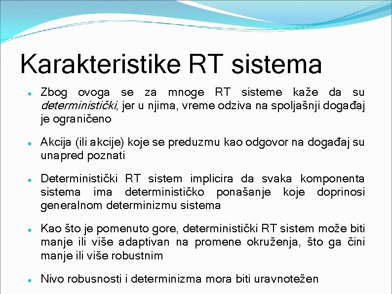 Karakteristike RT sistema Zbog ovoga se za mnoge RT sisteme kaže da su deterministički,
