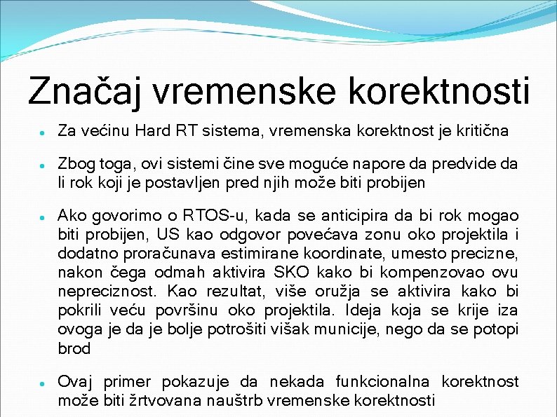 Značaj vremenske korektnosti Za većinu Hard RT sistema, vremenska korektnost je kritična Zbog toga,