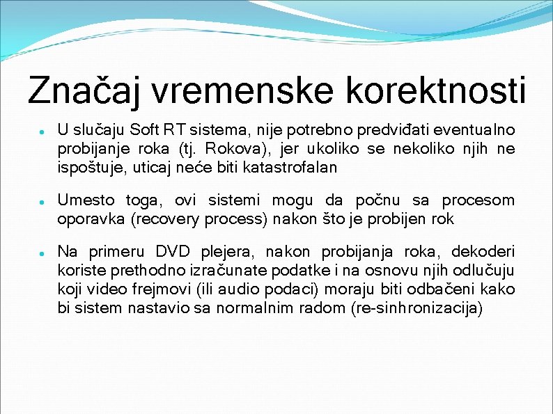 Značaj vremenske korektnosti U slučaju Soft RT sistema, nije potrebno predviđati eventualno probijanje roka